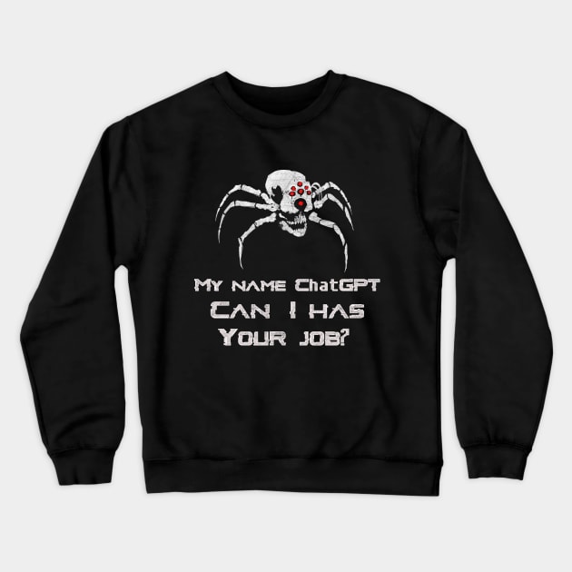 My Name ChatGPT, Can I has your job? Crewneck Sweatshirt by Magnetar